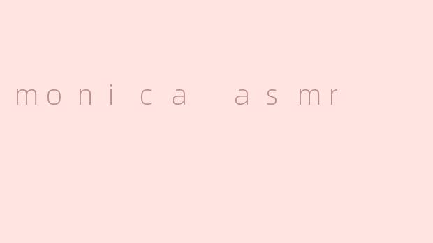 monica asmr